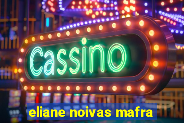 eliane noivas mafra